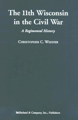 The 11th Wisconsin in the Civil War : a regimental history