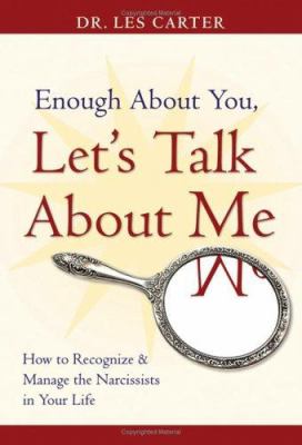 Enough about you, let's talk about me : how to recognize and manage the narcissists in your life