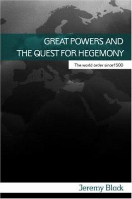 Great powers and the quest for hegemony : the world order since 1500