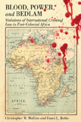 Blood, power, and bedlam : violations of international criminal law in post-colonial Africa