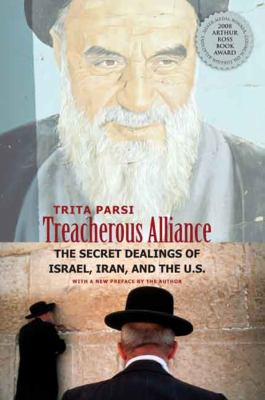 Treacherous alliance : the secret dealings of Israel, Iran, and the United States