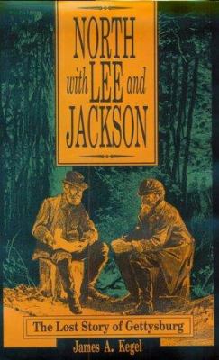North with Lee and Jackson : the lost story of Gettysburg