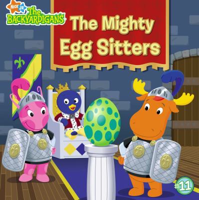 The mighty egg sitters. bk. 11] / [the Backyardigans ;