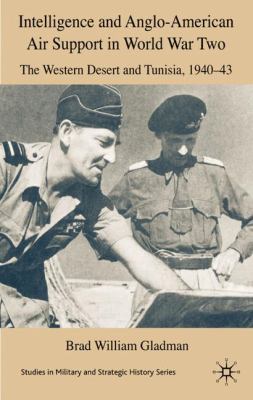 Intelligence and Anglo-American air support in World War Two : the Western Desert and Tunisia, 1940-43