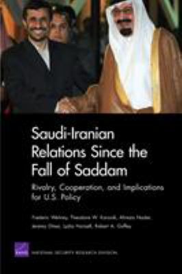 Saudi-Iranian relations since the fall of Saddam : rivalry, cooperation, and implications for U.S. policy