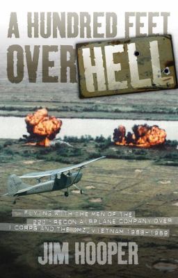 A hundred feet over hell : flying with the men of the 220th Recon Airplane Company over I Corps and the DMZ, 1968-1969