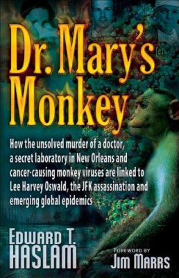 Dr. Mary's monkey : how the unsolved murder of a doctor, a secret laboratory in New Orleans and cancer-causing monkey viruses are linked to Lee Harvey Oswald, the JFK assassination and emerging global epidemics