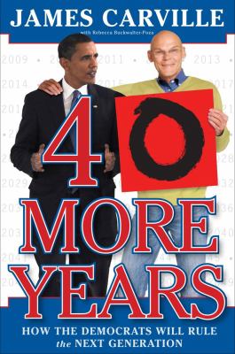 40 more years : how the Democrats will rule the next generation