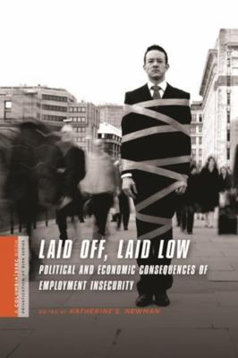 Laid off, laid low : political and economic consequences of employment insecurity