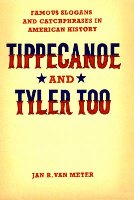 Tippecanoe and Tyler too : famous slogans and catchphrases in American history