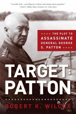 Target: Patton : the plot to assassinate General George S. Patton