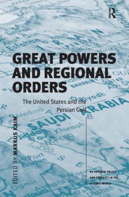 Great powers and regional orders : the United States and the Persian Gulf
