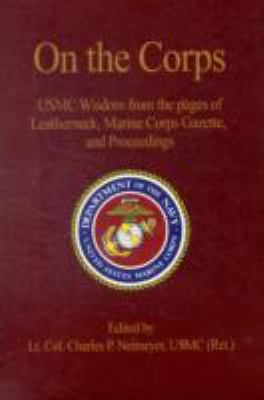 On the Corps : USMC wisdom from the pages of Leatherneck, Marine Corps Gazette, and Proceedings