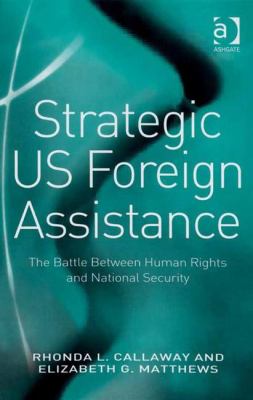 Strategic US foreign assistance : the battle between human rights and national security