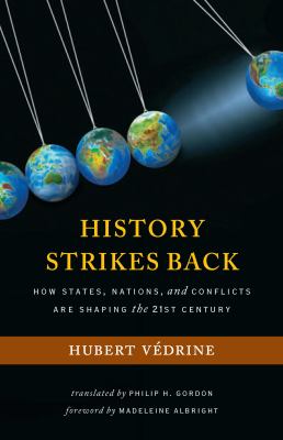 History strikes back : how states, nations, and conflicts are shaping the twenty-first century