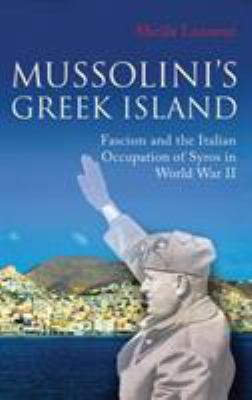 Mussolini's Greek island : fascism and the Italian occupation of Syros in World War II
