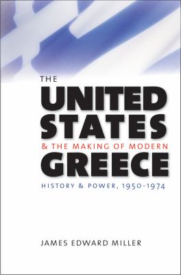 The United States and the making of modern Greece : history and power, 1950-1974