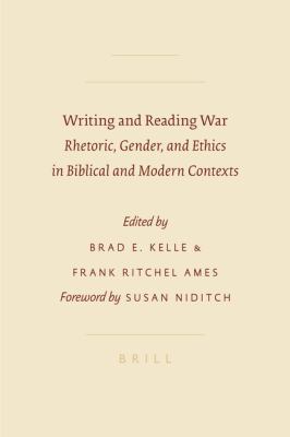 Writing and reading war : rhetoric, gender, and ethics in biblical and modern contexts