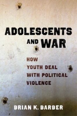Adolescents and war : how youth deal with political violence