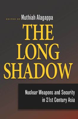 The long shadow : nuclear weapons and security in 21st century Asia