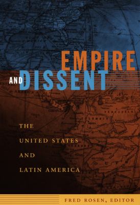 Empire and dissent : the United States and Latin America
