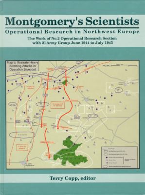 Montgomery's scientists : operational research in northwest Europe : the work of No. 2 Operational Research Section with 21 Army Group, June 1944 to July 1945