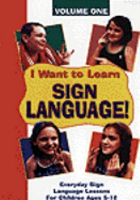 I want to learn sign language : Everyday sign language lessons for children ages 5-12. Volume 1 :