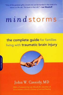 Mindstorms : the complete guide for families living with traumatic brain injury