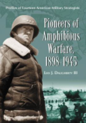 Pioneers of amphibious warfare, 1898-1945 : profiles of fourteen American military strategists