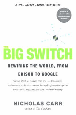 The big switch : rewiring the world, from Edison to Google