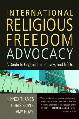 International religious freedom advocacy : a guide to organizations, law, and NGOs