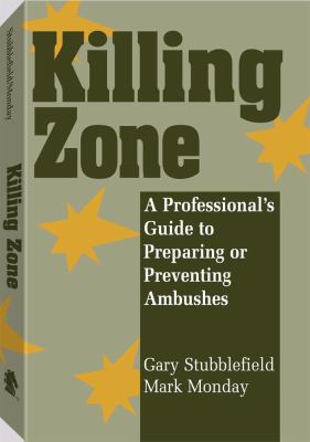 Killing zone : a professional's guide to preparing or preventing ambushes