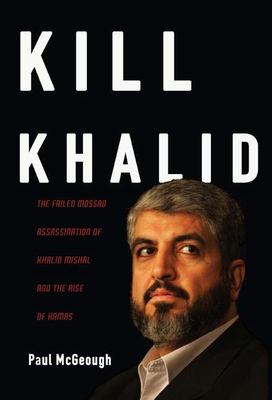 Kill Khalid : the failed Mossad assassination of Khalid Mishal and the rise of Hamas
