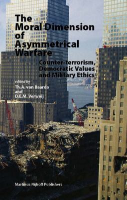 The moral dimension of asymmetrical warfare : counter-terrorism, democratic values and military ethics