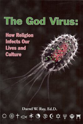 The God virus : how religion infects our lives and culture