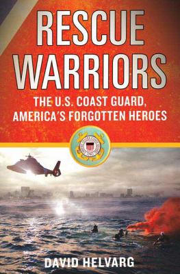 Rescue warriors : the U.S. Coast Guard, America's forgotten heroes