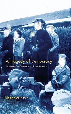 A tragedy of democracy : Japanese confinement in North America