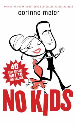 No kids : 40 good reasons not to have children