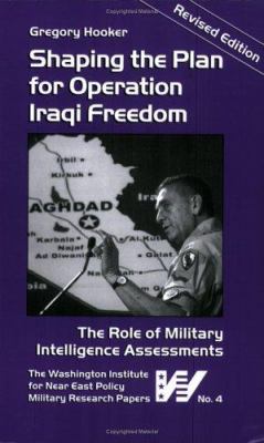 Shaping the plan for Operation Iraqi Freedom : the role of military intelligence assessments