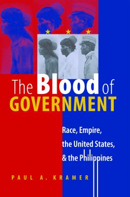 The blood of government : race, empire, the United States, & the Philippines