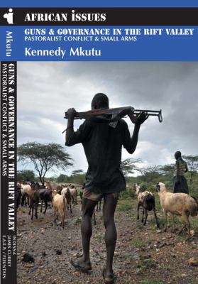 Guns & governance in the Rift Valley : pastoralist conflict & small arms