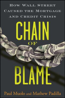Chain of blame : how Wall Street caused the mortgage and credit crisis