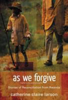 As we forgive : stories of reconciliation from Rwanda