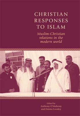 Christian responses to Islam : Muslim-Christian relations in the modern world