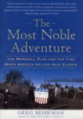 The most noble adventure : the Marshall plan and the time when America helped save Europe
