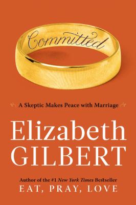 Committed : a skeptic makes peace with marriage