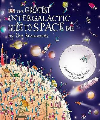 The greatest intergalactic guide to space ever, by the Brainwaves