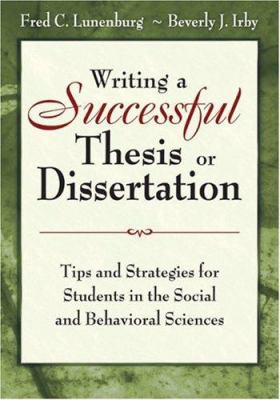 Writing a successful thesis or dissertation : tips and strategies for students in the social and behavioral sciences