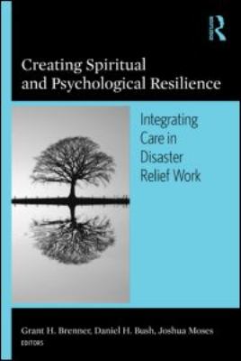 Creating spiritual and psychological resilience : integrating care in disaster relief work