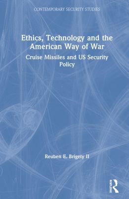 Ethics, technology, and the American way of war : cruise missiles and US security policy